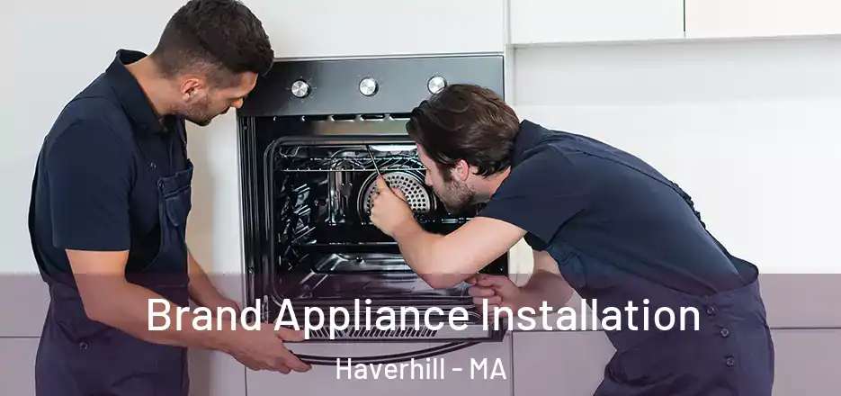 Brand Appliance Installation Haverhill - MA