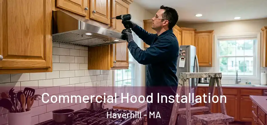  Commercial Hood Installation Haverhill - MA