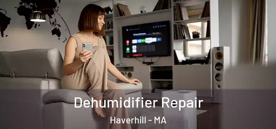  Dehumidifier Repair Haverhill - MA