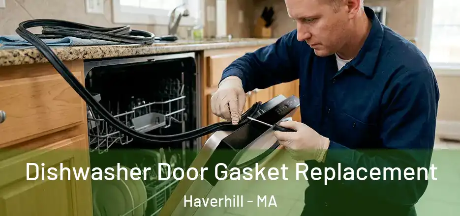 Dishwasher Door Gasket Replacement Haverhill - MA