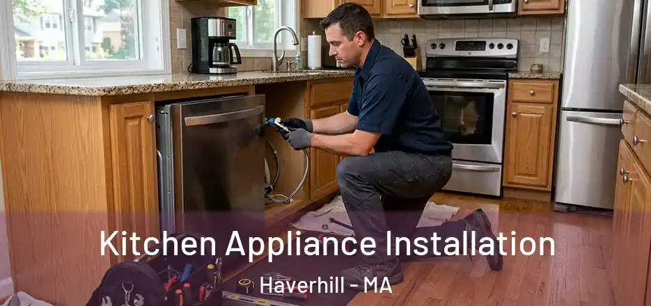 Kitchen Appliance Installation Haverhill - MA
