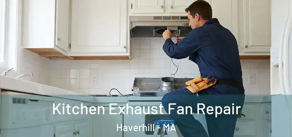  Kitchen Exhaust Fan Repair Haverhill - MA