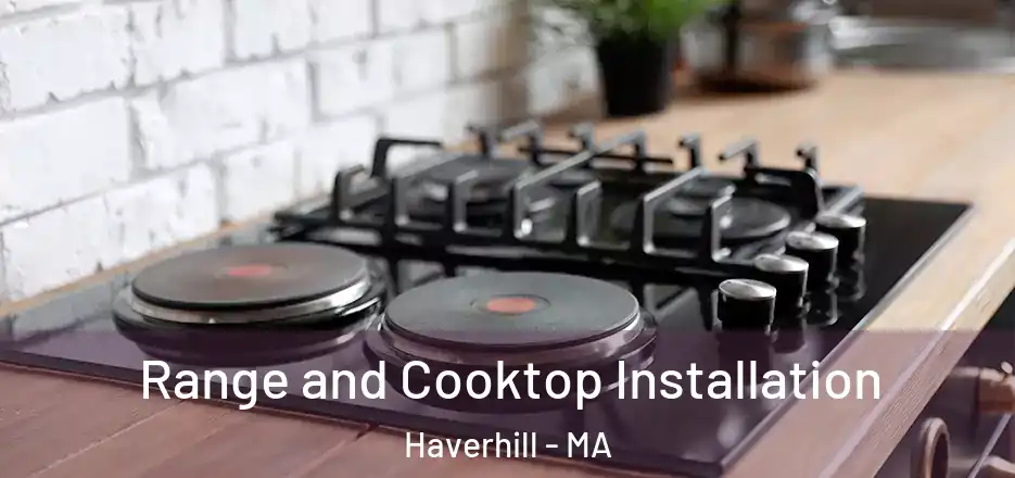 Range and Cooktop Installation Haverhill - MA