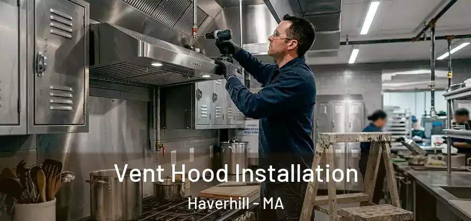 Vent Hood Installation Haverhill - MA