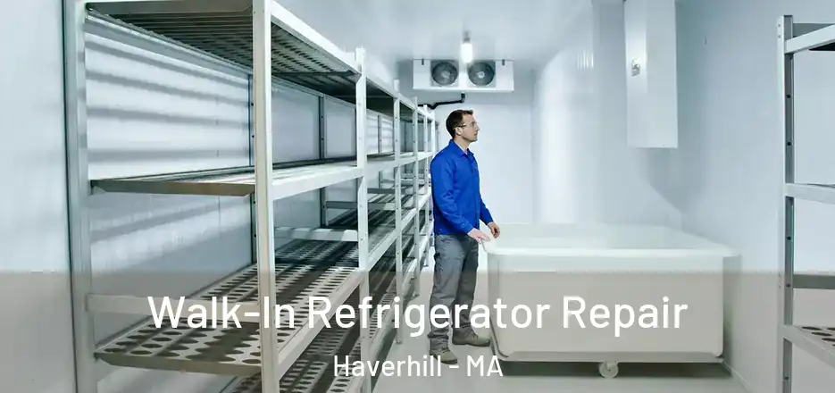 Walk-In Refrigerator Repair Haverhill - MA