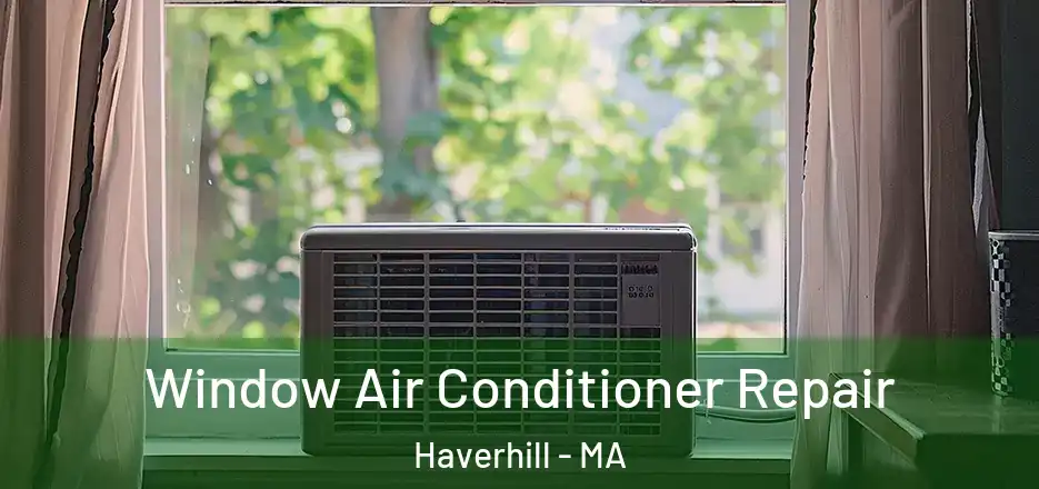  Window Air Conditioner Repair Haverhill - MA